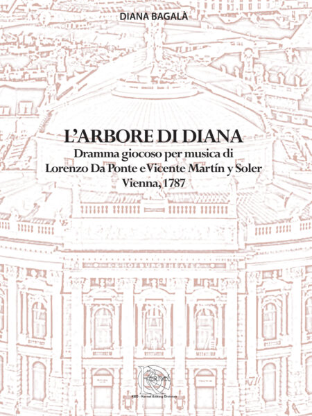L' arbore di Diana. Dramma giocoso per musica di Lorenzo Da Ponte e Vicente Martín y Soler (Vienna, 1787)